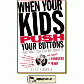 When Your Kids Push Your Buttons: And What You Can Do About It by Bonnie Harris